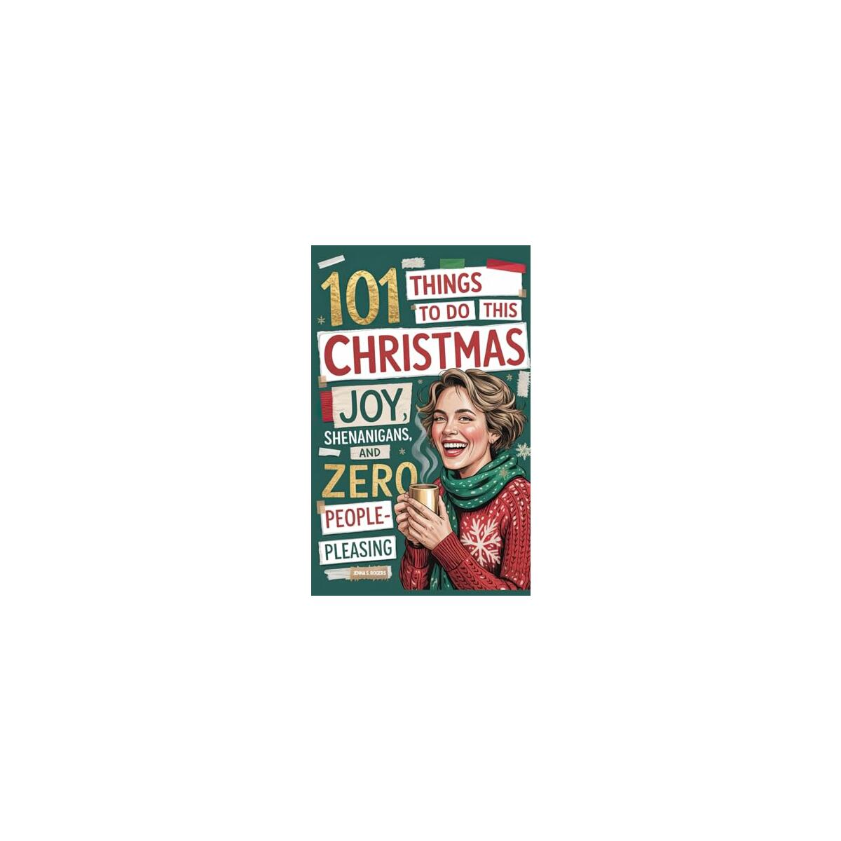 Stocking Stuffers for Women: 101 Things to Do This Christmas: Joy, Shenanigans, and Zero People-Pleasing