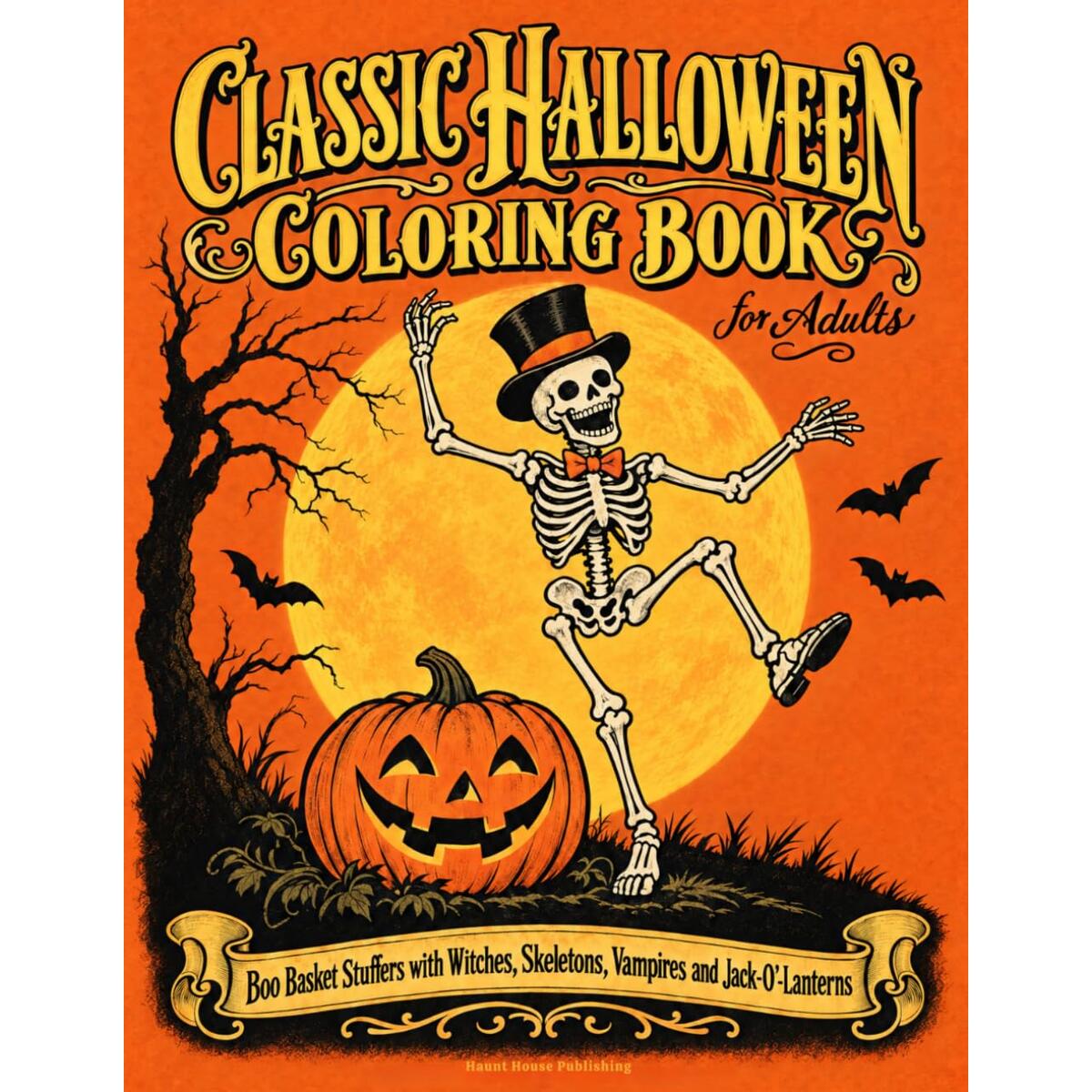 Classic Halloween Coloring Book for Adults: Boo Basket Stuffers with Witches, Skeletons, Vampires and Jack-O&rsquo;-Lanterns