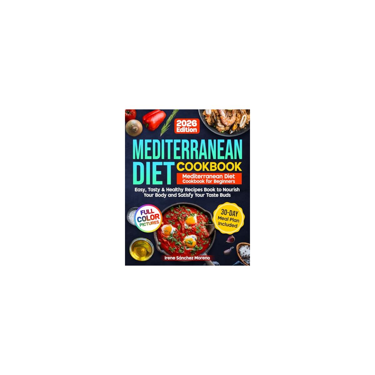 Mediterranean Diet Cookbook: Mediterranean Diet Cookbook for Beginners: Easy, Tasty & Healthy Recipes Book to Nourish Your Body and Satisfy Your Taste Buds with Stress-Free 30-Day Plan
