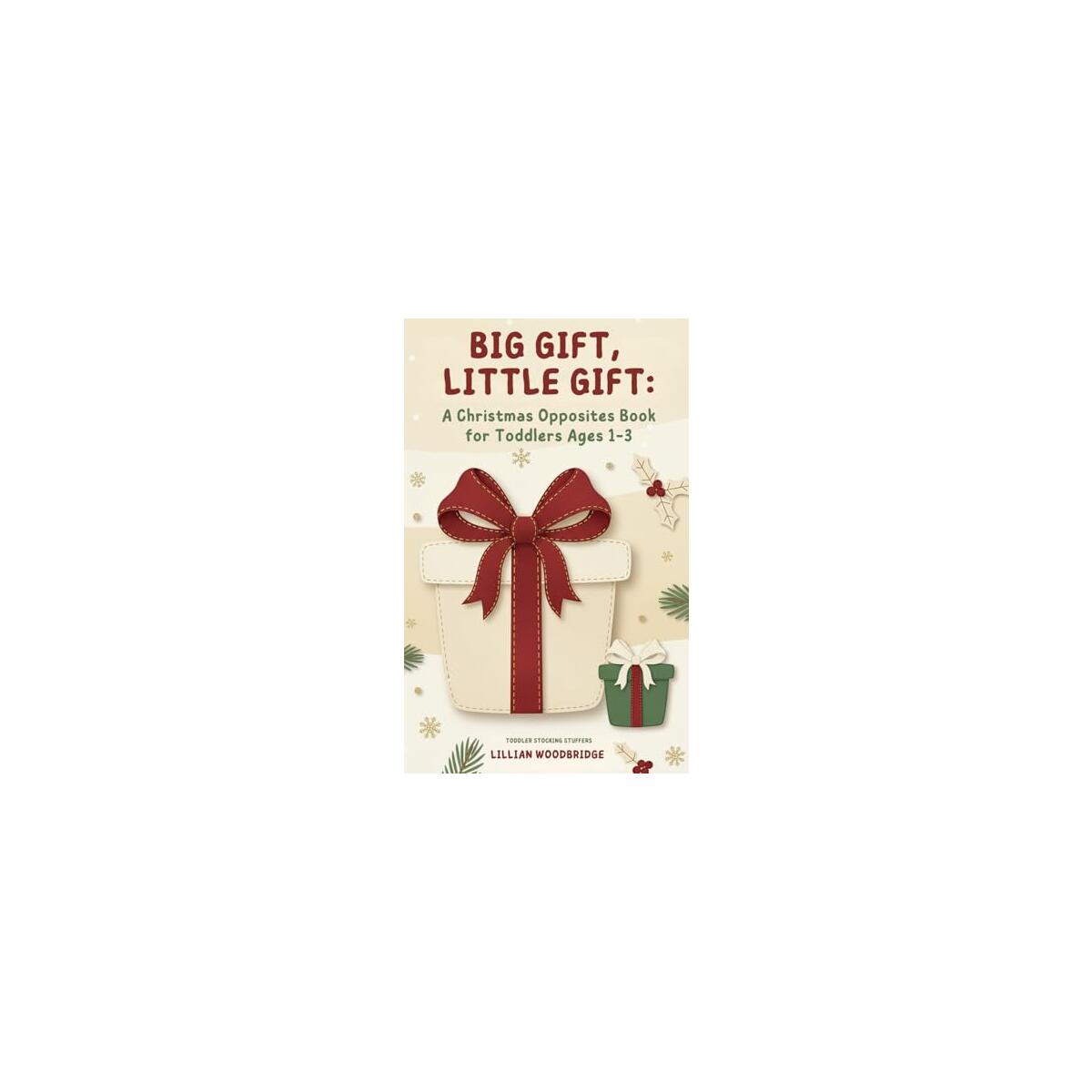 Big Gift, Little Gift: Toddler Stocking Stuffers: A Christmas Opposites Book for Toddlers Ages 1-3