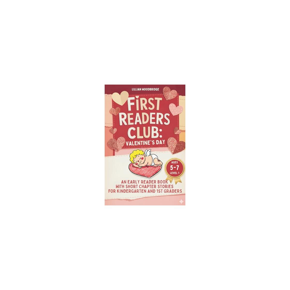 First Readers Club: Valentine's Day: An Early Reader Book with Short Chapter Stories for Kindergarten and 1st Graders &ndash; Level 1: Gift for Children Ages 5-7 (learn to read books for kids 5-7)