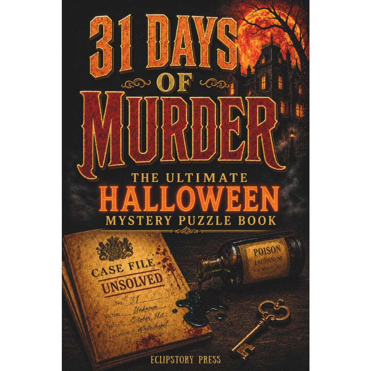 31 DAYS OF MURDER: The Ultimate Halloween Mystery Puzzle Book: 31 Unsolved Victorian Case Files and Logic Whodunits for Adults